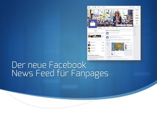 S
Der neue Facebook
News Feed für Fanpages
 