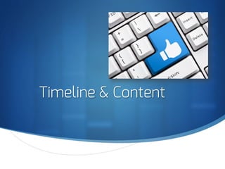 S
Timeline & Content
 