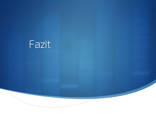 S
Fazit
 
