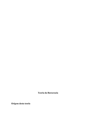 Teoria da Burocracia
Origens desta teoria
 