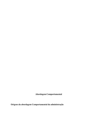 Abordagem Comportamental
Origens da abordagem Comportamental da administração
 