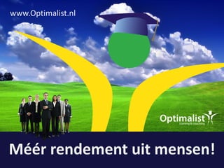 www.Optimalist.nl
Méér rendement uit mensen!
 