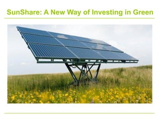 SunShare: A New Way of Investing in Green
 