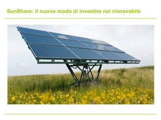 SunShare: il nuovo modo di investire nel rinnovabile
 