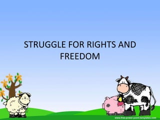 STRUGGLE FOR RIGHTS AND
       FREEDOM
 