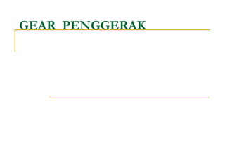 GEAR PENGGERAK

 