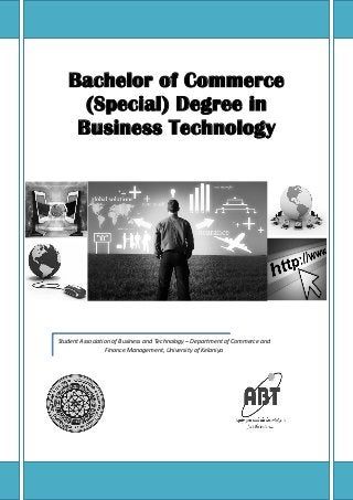 Bachelor of Commerce
     (Special) Degree in
    Business Technology




Student Association of Business and Technology – Department of Commerce and
                  Finance Management, University of Kelaniya
 