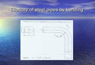 Elipticity of steel pipes by bending
 