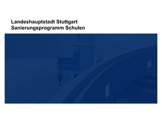 Landeshauptstadt Stuttgart
Sanierungsprogramm Schulen
 