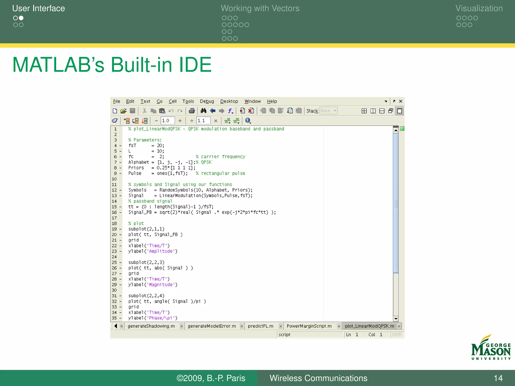 User Interface              Working with Vectors                  Visualization




MATLAB’s Built-in IDE




                 ©2009, B.-P. Paris     Wireless Communications             14
 