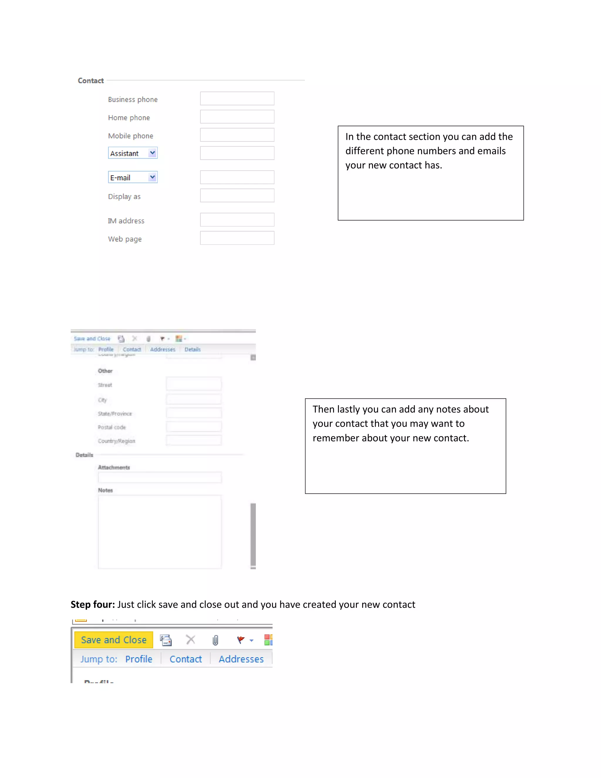 Step four: Just click save and close out and you have created your new contact
In the contact section you can add the
different phone numbers and emails
your new contact has.
Then lastly you can add any notes about
your contact that you may want to
remember about your new contact.
 