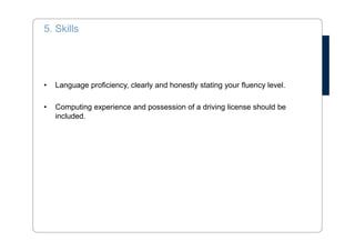 3. Work experience 
• List your most recent experience first. 
• Dates of employment, Name of the company, 
job title, tasks and achievements 
• Well known employers in your country may not be known in DK – explain 
• Use an appropriate job title if the one you actually have is misleading 
• You may include internships, volunteer work, student jobs 
– as long as they are relevant 
 