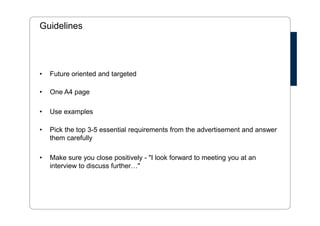 Motivation 
• Why are you applying for this specific job? 
• Show appreciation for the organisation 
• Do you know their strategy/ mission? 
• How do you see yourself fitting in the organisation? 
 