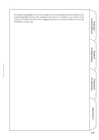 Onderweg4
UwKoninkrijkkome
Module14
Dezaligsprekingen
5e
bijeenkomst
Devredestichters
Basishandout1
Een andere mogelijkheid is om uit te gaan van een aansprekend levensverhaal of een
maatschappelijke kwestie die vandaag in het nieuws is. Probeer je in te leven in de
situatie en bedenk dan hoe deze zaligspreking ons zou kunnen leiden als wij erbij
betrokken zouden zijn.
3-3
EMMAÜS-ONDERWEG4-26-02/2004
 