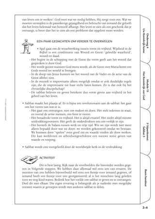 EMMAÜS-ONDERWEG4-51-02/2004
Onderweg4
UwKoninkrijkkome
Basishandout
van leven om te werken’. God weet wat we nodig hebben, Hij zorgt voor ons. Wat we
moeten vermijden is de paniekerige gejaagdheid en hebzucht van iemand die gelooft
dat het leven helemaal van hemzelf afhangt. Het leven te zien als een geschenk dat je
ontvangt, is beter dan het te zien als een probleem dat opgelost moet worden.
EEN PAAR GEDACHTEN OM VERDER TE OVERWEGEN
• Spel gaat om de wisselwerking tussen vorm en vrijheid. Wijsheid in de
Bijbel is een combinatie van Woord en Geest: ‘geleefde waarheid’,
woord en daad.
- Het begint in de schepping met de Geest die vorm geeft aan het woord dat
gesproken is door God.
- Het wordt gezien wanneer God mens wordt, als de Geest over Maria komt om
Gods woord ter wereld te brengen.
- In de doop van Jezus kunnen we het woord van de Vader en de actie van de
Geest allebei zien.
- In de muziek is improvisatie alleen mogelijk omdat er ook duidelijke regels
zijn, die de improvisatie tot haar recht laten komen. Zo is dat ook bij het
christelijke discipelschap!
- De sabbat beleven en geven betekent dus vorm geven aan vrijheid in het
geheel van het leven.
• Sabbat maakt het plaatje af. Er is bijna iets revolutionairs aan de sabbat: het gaat
om het vieren van wat er is.
- Het gaat om ontvangen, niet om maken en doen. Het stelt iedereen in staat,
en vooral de arme mensen, om feest te vieren.
- Het benadrukt vorm en vrijheid. Het is altijd creatief. Het zoekt altijd nieuwe
uitdrukkingsvormen. Het geeft de onderdrukten iets om vrolijk te zijn.
- Het herstelt de balans tussen werk en vrije tijd. Wie we zijn wordt niet meer
alleen bepaald door wat we doen: we worden gekoesterd omdat we bestaan.
We kunnen door “spelen” even goed zin en waarde vinden als door werken.
Dit kan werklozen en arbeidsongeschikten een nieuwe notie geven van
waarde en roeping.
• Sabbat wordt ons voorgeleefd door de wereldwijde kerk in de verdrukking.
ACTIVITEIT
Dit is best lastig. Kijk naar de voorbeelden die hieronder worden gege-
ven in Volgende stappen. We hebben daar allemaal wel eens iets van ervaren. De
meesten van ons hebben bijvoorbeeld wel eens een feestje voor iemand gegeven, of
iemand heeft een feestje voor ons georganiseerd; al is het misschien lang geleden
toen we nog kind waren. Bedenk hoe het voelde om sabbat te geven en te ontvangen.
Deel dit met elkaar. Die eigen ervaring is belangrijk als je nadenkt over mogelijke
vormen waarin je geroepen wordt met anderen sabbat te delen.
3-4
3e
bijeenkomst:
Sabbat3
Module15
HetKoninkrijkvanGod
 