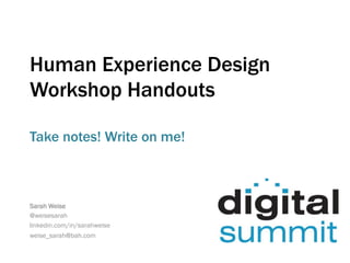 Lean UX: Workshop Handbook
Take notes! Write on me!
Sarah Weise
@weisesarah
linkedin.com/in/sarahweise
weise_sarah@bah.com
