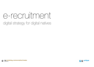 e-recruitment
digital strategy for digital natives
 