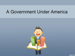 A Government Under America
 