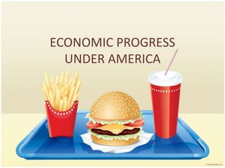 ECONOMIC PROGRESS
  UNDER AMERICA
 