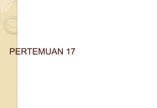 PERTEMUAN 17
 