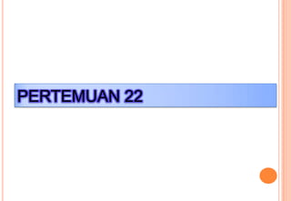 PERTEMUAN 22
 