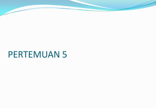 PERTEMUAN 5
 