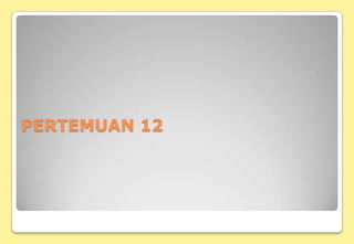 PERTEMUAN 12
 
