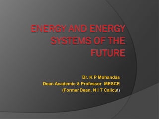 Dr. K P Mohandas
Dean Academic & Professor MESCE
(Former Dean, N I T Calicut)
 