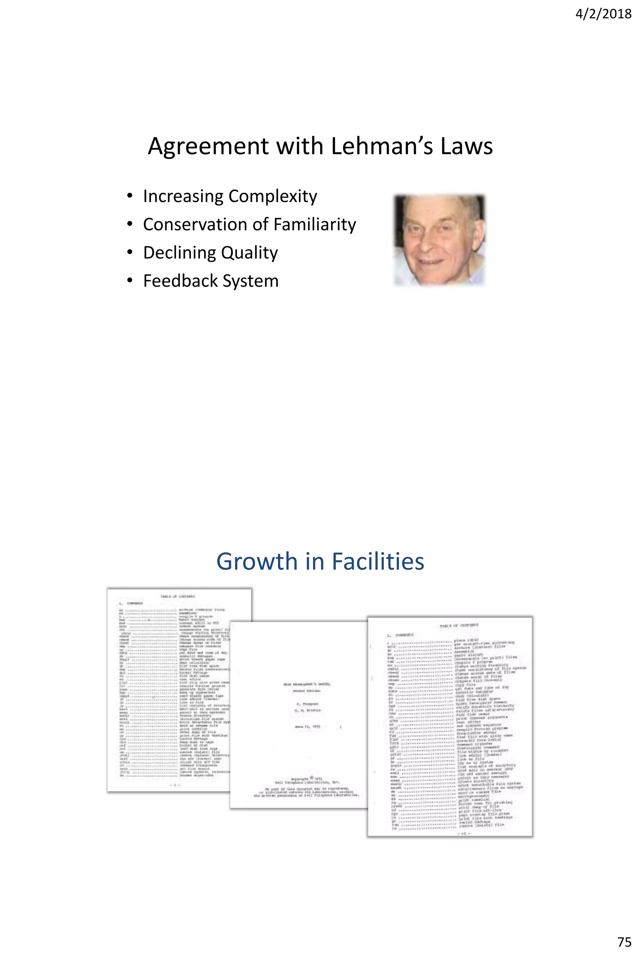 4/2/2018
75
Agreement with Lehman’s Laws
• Increasing Complexity
• Conservation of Familiarity
• Declining Quality
• Feedback System
Growth in Facilities
 