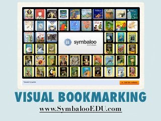 VISUAL BOOKMARKING
   www.SymbalooEDU.com
 