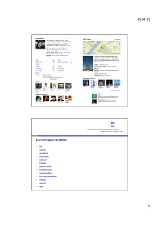 15.04.13
3
Suchanfragen verstehen
•  bbl
•  vatikan
•  stockbrot
•  motonetix
•  nedcom
•  fußball
•  drehscheibe
•  frauentausch
•  seelenfarben
•  kachelmannwetter
•  osterei
•  wie ich
•  wgt
 