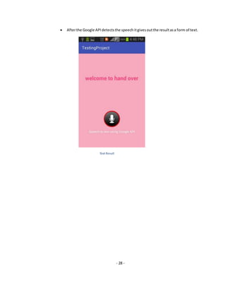 - 28 -
 Afterthe Google APIdetectsthe speech itgivesoutthe resultasa form of text.
Text Result
 