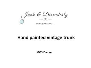 Hand painted vintage trunk
MOSJD.com
 