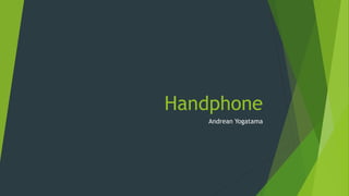 Handphone
Andrean Yogatama
 