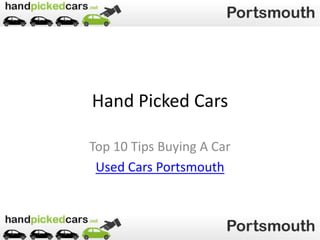 Hand Picked Cars

Top 10 Tips Buying A Car
 Used Cars Portsmouth
 