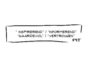 “ INSPIREREND” / “INFORMEREND” 
“WAARDEVOL” / “VERTROUWEN” 
 