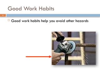 Good Work Habits
 Good work habits help you avoid other hazards
5
 