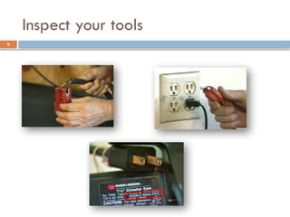Inspect your tools
9
 