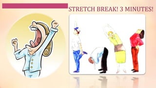 STRETCH BREAK! 3 MINUTES! 
 