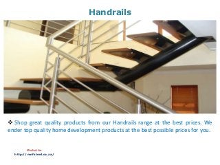 Handrails
Website:
http://mnfsteel.co.za/
 Shop great quality products from our Handrails range at the best prices. We
ender top quality home development products at the best possible prices for you.
 