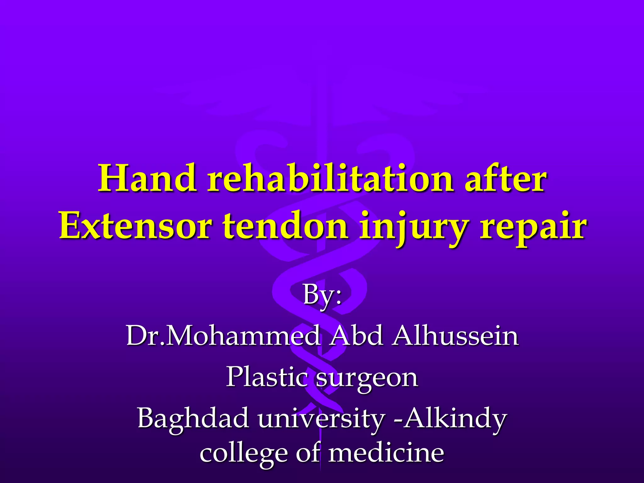 Hand rehabilitation after
Extensor tendon injury repair
By:
Dr.Mohammed Abd Alhussein
Plastic surgeon
Baghdad university -Alkindy
college of medicine
 