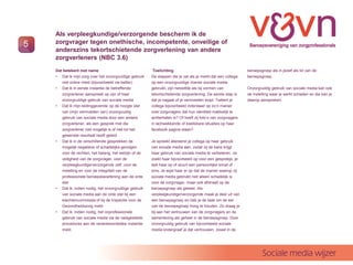 Als verpleegkundige/verzorgende bescherm ik de
5   zorgvrager tegen onethische, incompetente, onveilige of
    anderszins tekortschietende zorgverlening van andere
    zorgverleners (NBC 3.6)
    Dat betekent met name                                Toelichting                                          beroepsgroep als in jezelf als lid van de
    ? Dat ik mijn zorg over het onzorgvuldige gebruik   De stappen die je zet als je merkt dat een collega    beroepsgroep.
       niet online meld (bijvoorbeeld via twitter)      op een onzorgvuldige manier sociale media
    ? Dat ik in eerste instantie de betreffende         gebruikt, zijn hetzelfde als bij vormen van           Onzorgvuldig gebruik van sociale media kan ook
       zorgverlener aanspreek op zijn of haar           tekortschietende zorgverlening. De eerste stap is     de instelling waar je werkt schaden en die kan je
       onzorgvuldige gebruik van sociale media          dat je nagaat of je vermoeden klopt. Twittert je      daarop aanspreken.
    ? Dat ik mijn leidinggevende op de hoogte stel      collega bijvoorbeeld inderdaad op zon manier
       van (mijn vermoeden van) onzorgvuldig            over zorgvragers dat hun identiteit makkelijk te
       gebruik van sociale media door een andere        achterhalen is? Of heeft zij fotos van zorgvragers
       zorgverlener, als een gesprek met die            in lachwekkende of kwetsbare situaties op haar
       zorgverlener niet mogelijk is of niet tot het    facebook pagina staan?
       gewenste resultaat heeft geleid
    ? Dat ik in de verschillende gesprekken de          Je spreekt allereerst je collega op haar gebruik
       mogelijk negatieve of schadelijke gevolgen       van sociale media aan, zodat zij de kans krijgt
       voor de rechten, het belang, het welzijn of de   haar gebruik van sociale media te verbeteren. Je
       veiligheid van de zorgvrager, voor de            zoekt haar bijvoorbeeld op voor een gesprekje, je
       verpleegkundige/verzorgende zelf, voor de        belt haar op of stuurt een persoonlijke email of
       instelling en voor de integriteit van de         sms. Je wijst haar er op dat de manier waarop zij
       professionele beroepsbeoefening aan de orde      sociale media gebruikt niet alleen schadelijk is
       stel                                             voor de zorgvrager, maar ook afstraalt op de
    ? Dat ik, indien nodig, het onzorgvuldige gebruik   beroepsgroep als geheel. Als
       van sociale media aan de orde stel bij een       verpleegkundige/verzorgende maak je deel uit van
       klachtencommissie of bij de Inspectie voor de    een beroepsgroep en heb je de taak om de eer
       Gezondheidszorg meld                             van de beroepsgroep hoog te houden. Zo draag je
    ? Dat ik, indien nodig, het onprofessionele         bij aan het vertrouwen van de zorgvragers en de
       gebruik van sociale media via de vastgestelde    samenleving als geheel in de beroepsgroep. Door
       procedures aan de verantwoordelijke instantie    onzorgvuldig gebruik van bijvoorbeeld sociale
       meld.                                            media ondergraaf je dat vertrouwen, zowel in de




                                                                                                                       Sociale media wijzer
 
