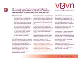 Als verpleegkundige/verzorgende draag ik bij aan de
6   ontwikkeling, implementatie en evaluatie van het beleid
    van de instelling of organisatie waar ik werk (NBC 3.8)

    Dat betekent met name                                    Het contact met doelgroepen via sociale media zal      Instellingen hebben daarom steeds vaker een
    ? Dat ik vanuit mijn professionele perspectief           vaak via medewerkers verlopen. Ook de kennis           eigen beleid over het gebruik van sociale media.
       een bijdrage lever aan de ontwikkeling van het        die via sociale media vanuit de instelling verspreid   Het is belangrijk dat je ervoor zorgt dat je de
       beleid van een instelling of organisatie over         wordt, zal veelal van medewerkers afkomstig zijn.      gedragsregels van je werkgever kent en volgt. Op
       het gebruik van sociale media                         Ook voor instellingen geldt dat de bescherming         die manier draag je bij aan een verantwoord
    ? Dat ik naga of het beleid over het gebruik van         van vertrouwelijke informatie gewaarborgd moet         gebruik van sociale media en bevorder je het
       sociale media in overeenstemming is met de            zijn.                                                  vertrouwen van de zorgvrager in de instelling en in
       voorwaarden voor een verantwoord gebruik              En dat de manier waarop zij en hun medewerkers         de beroepsgroep.
       van sociale media door de beroepsgroep en             zich presenteren op sociale media het beeld            Als je bijvoorbeeld actief wilt zijn op sociale media
       met verantwoorde zorg voor de zorgvrager              be?nvloedt dat de zorgvrager heeft of krijgt van de    vanuit je werkplek, is het raadzaam om je
    ? Dat ik conflicten tussen het beleid over het           instelling en de mensen die daar werken. Het kan       werkgever om toestemming te vragen.
       gebruik van sociale media en de voorwaarden           het vertrouwen van zorgvragers in de instelling en
       voor een verantwoord gebruik van sociale              zelfs in de zorgsector als geheel bevestigen of        Als professional kun je ook een bijdrage leveren
       media door de beroepsgroep en voor                    aantasten.                                             aan de ontwikkeling van het beleid van de
       verantwoorde zorg voor de zorgvragers aan de          Onzorgvuldig gebruik van sociale media door            instelling over het gebruik van sociale media,
       orde stel bij mijn direct leidinggevende.             medewerkers schaadt de instelling. De instelling       bijvoorbeeld via de Verpleegkundige/Verzorgende
                                                             kan daardoor negatief in het nieuws komen en           Advies Raad (VAR). Je kunt nagaan of het beleid
    Toelichting                                              berichten op sociale media kunnen leiden tot een       over het gebruik van sociale media in
    Verschillende instellingen zijn zelf actief op sociale   onderzoek door de Inspectie voor de                    overeenstemming is met deze handreiking als
    media om via die weg contact te onderhouden met          Volksgezondheid of het Openbaar Ministerie.            norm voor de beroepsgroep.
    de groepen die voor hen belangrijk zijn, zoals                                                                  Als je een conflict ervaart tussen het beleid over
    zorgvragers maar ook het eigen personeel.                Denk aan het voorbeeld van een paar jaar               het gebruik van sociale media en een
    Sociale media stellen instellingen in staat om een       geleden toen twee medewerkers van een instelling       verantwoorde beroepsuitoefening of verantwoorde
    ontmoetingsplek te bieden zorgvragers en                 naaktfotos hadden gemaakt van bejaarden met           zorg voor zorgvragers, stel je dit bij je
    zorgverleners. Via sociale media kunnen                  dementie, die aan hun zorgen waren                     leidinggevende aan de orde in een persoonlijk
    instellingen zicht krijgen op wat er onder               toevertrouwd. Dit incident heeft uitgebreide           contact (dus niet via sociale media).
    zorgvragers leeft en hun beleid daarop                   aandacht gehad in alle media, waarbij de instelling
    afstemmen. Zij kunnen via sociale media de               met naam en toenaam werd genoemd.
    dialoog aangaan met zorgvragers.



                                                                                                                             Sociale media wijzer
 