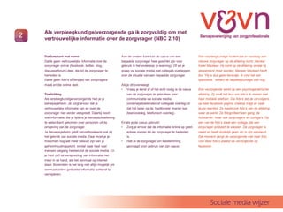 Als verpleegkundige/verzorgende ga ik zorgvuldig om met
2   vertrouwelijke informatie over de zorgvrager (NBC 2.10)


    Dat betekent met name                                  Aan de andere kant kan de casus van een              Een verpleegkundige twittert dat er vandaag een
    Dat ik geen vertrouwelijke informatie over de          bepaalde zorgvrager heel geschikt zijn voor          nieuwe zorgvrager op de afdeling komt: meneer
    zorgvrager online (facebook, twitter, blog,            gebruik in het onderwijs (e-learning). Of wil je     Karel Misdaad. Hij komt op de afdeling omdat hij
    discussieforum) deel, die tot de zorgvrager te         graag via sociale media met collegas overleggen     geopereerd moet worden. Meneer Misdaad heeft
    herleiden is                                           over de situatie van een bepaalde zorgvrager.        tbs. Hij is dus geen lieverdje. Ik vind het wel
    Dat ik geen fotos of filmpjes van zorgvragers                                                              spannend. twittert de verpleegkundige ook nog.
    maak en die online deel.                               Als je dit overweegt:
                                                           ? Vraag je eerst af of het echt nodig is de casus    Een verzorgende werkt op een psychogeriatrische
    Toelichting                                                van de zorgvrager te gebruiken voor              afdeling. Zij vindt het leuk om fotos te maken met
    Als verpleegkundige/verzorgende heb je je                  communicatie via sociale media                   haar mobiele telefoon. Die fotos zet ze vervolgens
    beroepsgeheim. Je zorgt ervoor dat je                      (onderwijsdoeleinden of collegiaal overleg) of   op haar facebook pagina. Daarop krijgt ze vaak
    vertrouwelijke informatie van en over de                   dat het beter op de traditionele manier kan    leuke reacties. Ze maakt ook fotos van de afdeling
    zorgvrager niet verder verspreidt. Daarbij hoort           (teamoverleg, telefonisch overleg).              waar ze werkt. Ze fotografeert een gang, de
    ook informatie, die je tijdens je beroepsuitoefening                                                        huiskamer, maar ook zorgvragers en collegas. Op
    te weten bent gekomen over personen uit de             En als je de casus gebruikt:                         een van de fotos staat een collega, die een
    omgeving van de zorgvrager.                            ? Zorg je ervoor dat de informatie online op geen    zorgvrager probeert te wassen. De zorgvrager is
    Je beroepsgeheim geldt vanzelfsprekend ook bij            enkele manier tot de zorgvrager te herleiden      naakt en heeft duidelijk geen zin in zijn wasbeurt.
    het gebruik van sociale media. Daar moet je je            is.                                               Dat moment vangt de verzorgende met haar foto.
    misschien nog wel meer bewust zijn van je              ? Heb je de zorgvrager om toestemming                Ook deze fotos plaatst de verzorgende op
    geheimhoudingsplicht, omdat vaak heel veel                gevraagd voor gebruik van zijn casus.             facebook.
    mensen toegang hebben tot de sociale media. En
    je hebt zelf de verspreiding van informatie niet
    meer in de hand, als het eenmaal op internet
    staat. Bovendien is het lang niet altijd mogelijk om
    eenmaal online gedeelde informatie achteraf te
    verwijderen.




                                                                                                                        Sociale media wijzer
 