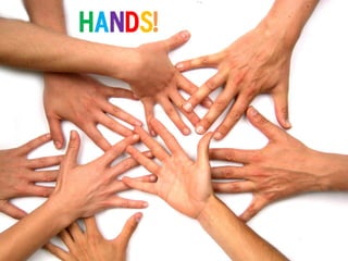 Hands!
 