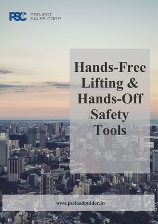 Hands-Free
Lifting &
Hands-Off
Safety
Tools
www.pscloadguider.in
 