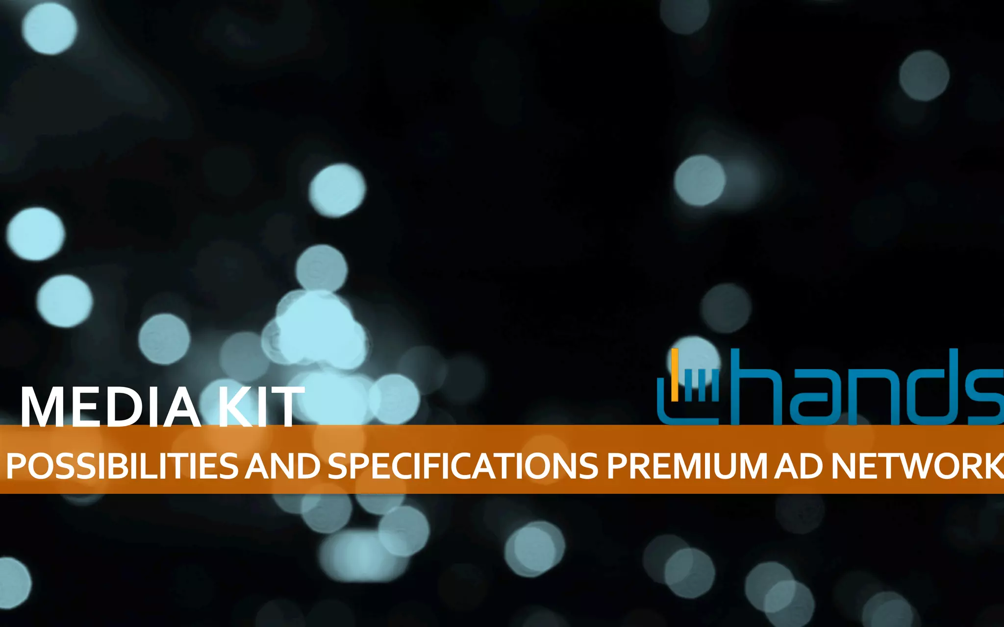 MEDIA	
  KIT	
  
POSSIBILITIES	
  AND	
  SPECIFICATIONS	
  PREMIUM	
  AD	
  NETWORK
 