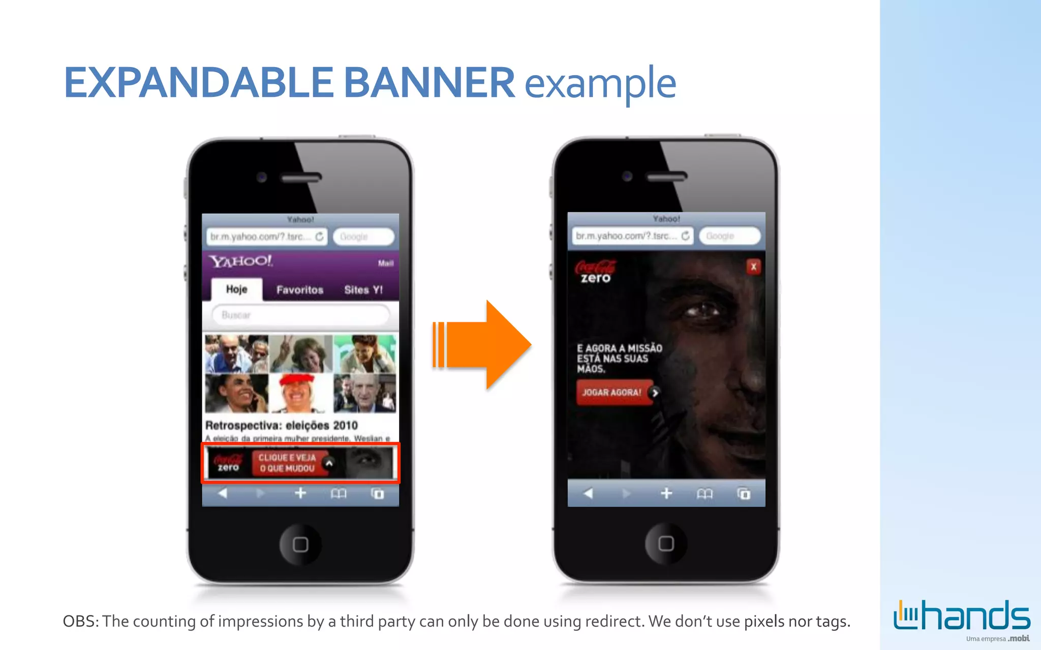 EXPANDABLE	
  BANNER	
  example	
  




OBS:	
  The	
  counting	
  of	
  impressions	
  by	
  a	
  third	
  party	
  can	
  only	
  be	
  done	
  using	
  redirect.	
  We	
  don’t	
  use	
  pixels	
  nor	
  tags.	
  
 