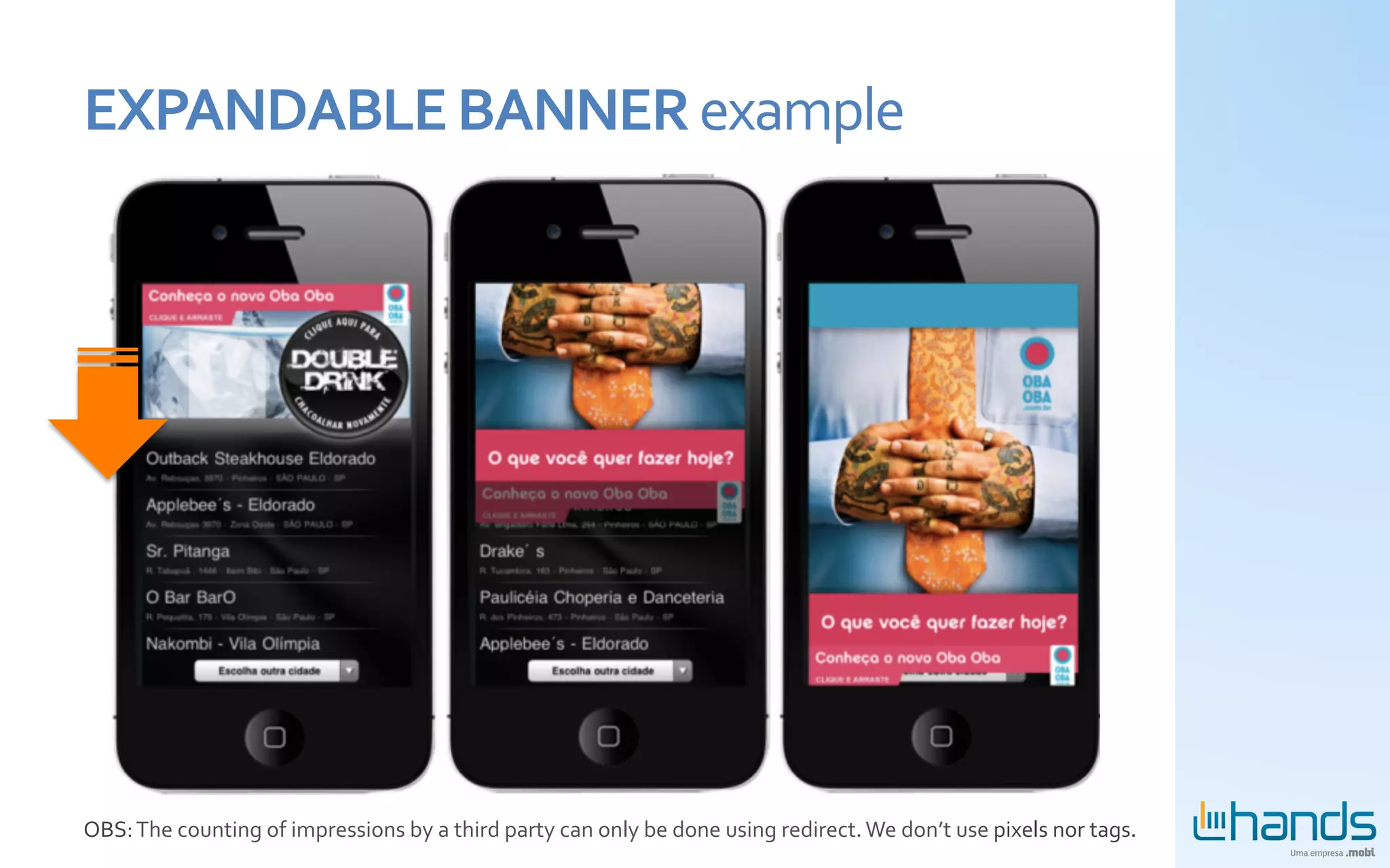 EXPANDABLE	
  BANNER	
  example	
  




OBS:	
  The	
  counting	
  of	
  impressions	
  by	
  a	
  third	
  party	
  can	
  only	
  be	
  done	
  using	
  redirect.	
  We	
  don’t	
  use	
  pixels	
  nor	
  tags.	
  
 