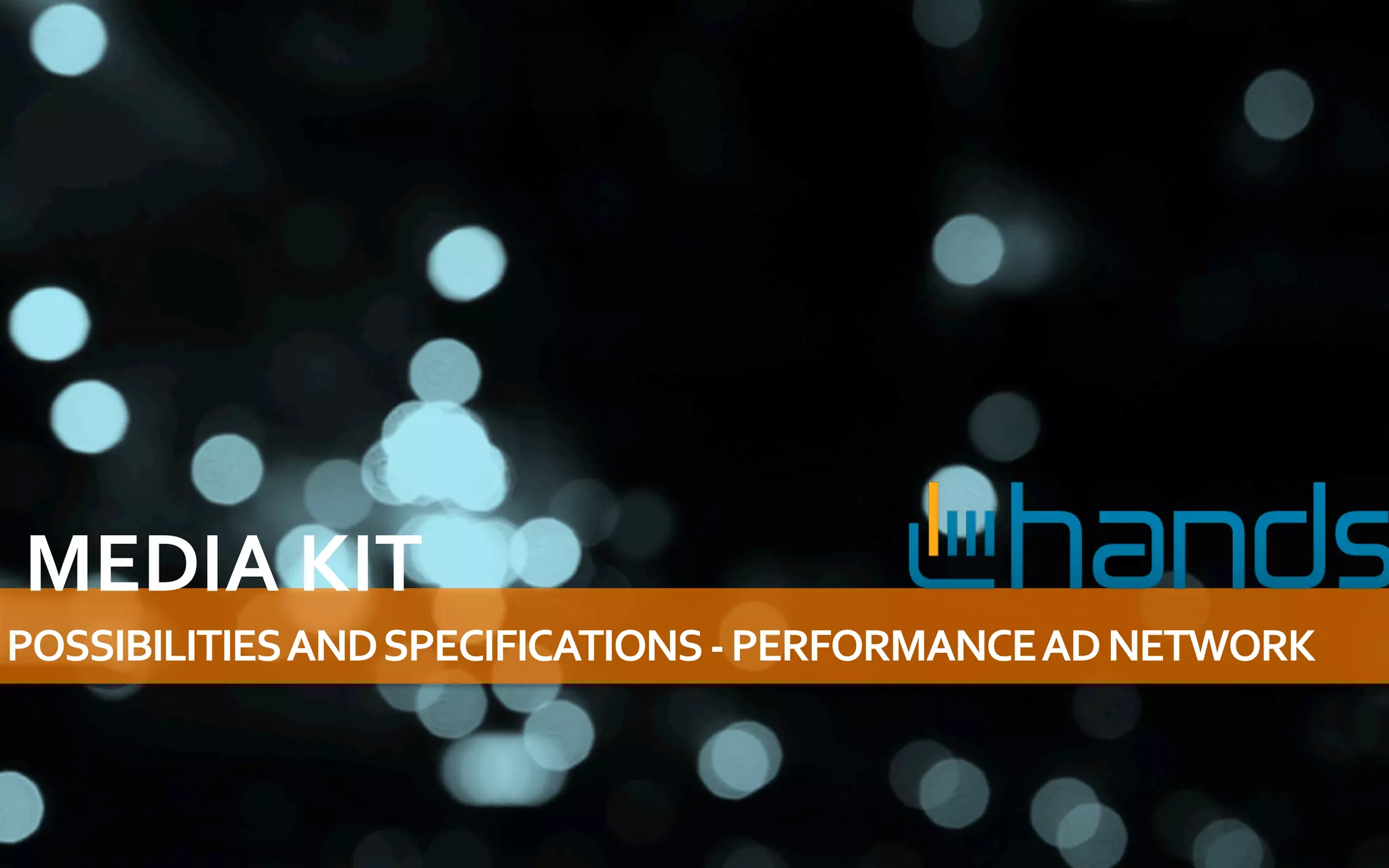 MEDIA	
  KIT	
  
POSSIBILITIES	
  AND	
  SPECIFICATIONS	
  -­‐	
  PERFORMANCE	
  AD	
  NETWORK	
  	
  
 